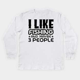 I like fishing and maybe 3 people Kids Long Sleeve T-Shirt